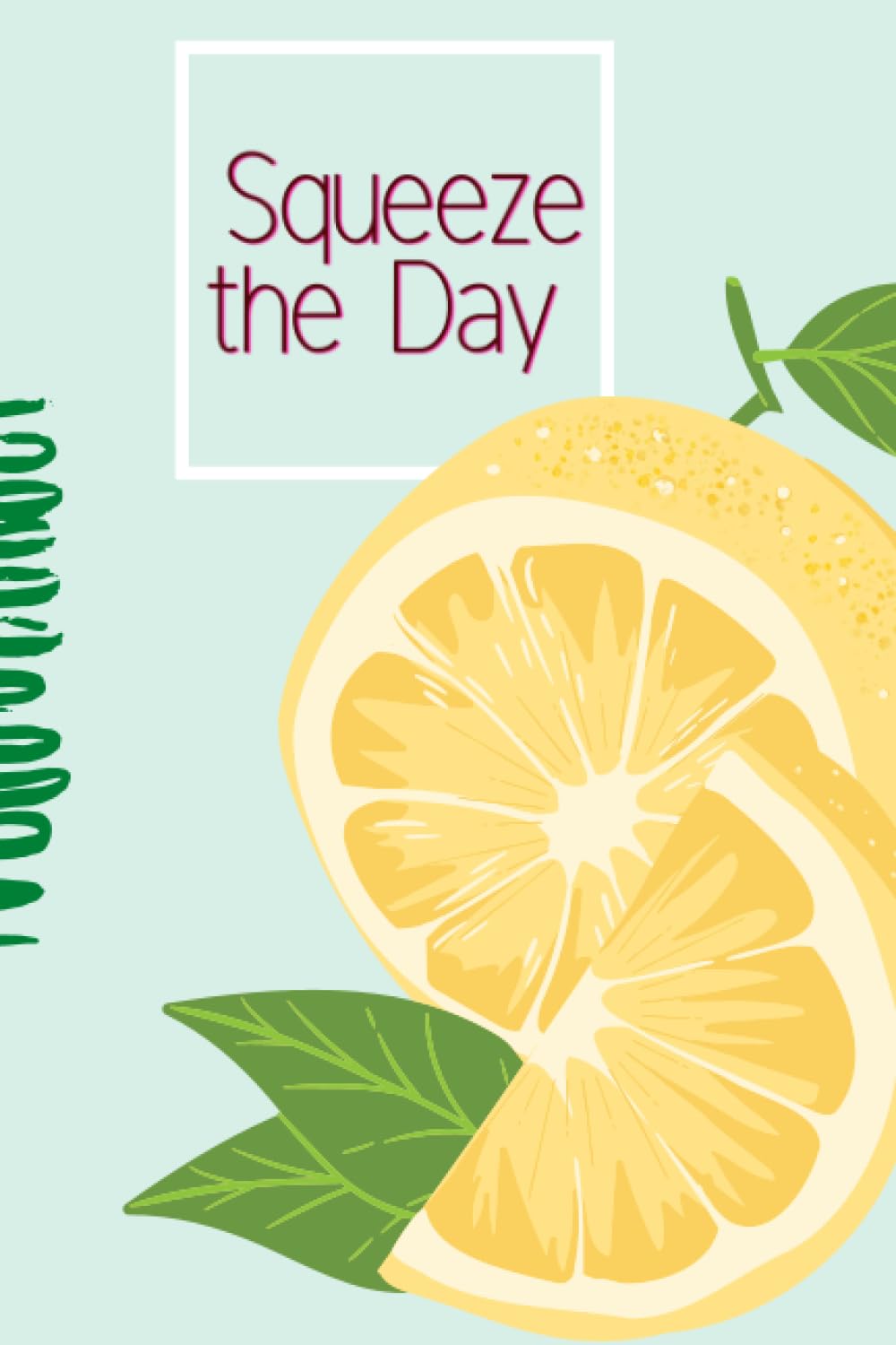 Minimalist Lemon Journal - Squeeze the Day - Lemon Notebook 6x9 - Lemon Pattern Notebook - Lemon Gifts for Lemon Lovers and Motivational Gifts for ... of creative writings, ramblings and ideas